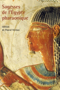Sagesses de l'Egypte pharaonique. 2e édition revue et augmentée - Vernus Pascal