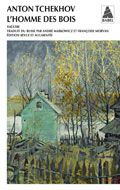 L'homme des bois. Comédie en quatre actes - Tchekhov Anton ; Markowicz André ; Morvan François