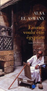 J'aurais voulu être égyptien - El Aswany Alaa ; Gauthier Gilles