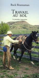 Travail au sol. La première impression - Brannaman Buck ; Galard Guy de