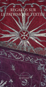 Regards sur le patrimoine textile - Moureau Emmanuel ; Darnas Isabelle ; Barruol Agnès