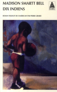 Dix indiens - Bell Madison Smartt ; Girard Pierre