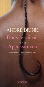 Dans le miroir. Suivi de Appassionata - Brink André ; Turle Bernard