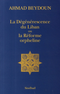 La Dégénérescence du Liban ou la Réforme orpheline - Beydoun Ahmad