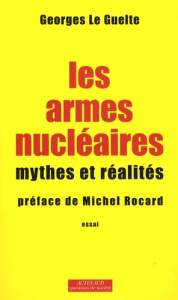 Les armes nucléaires. Mythes et réalités - Le Guelte Georges ; Rocard Michel
