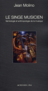 Le singe musicien. Essais de sémiologie et d'anthropologie de la musique - Molino Jean ; Nattiez Jean-Jacques ; Goldman Jonat
