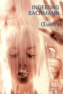 Oeuvres. Lettres à Felician ; Le Passeur ; La Trentième Année ; Trois sentiers vers le lac ; Franza - Bachmann Ingeborg