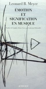 Emotion et signification en musique - Meyer Leonard B. ; Delaruelle Catherine