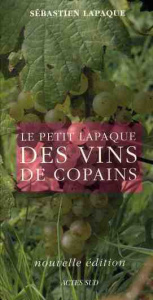 Le petit Lapaque des vins de copains. Edition 2009 - Lapaque Sébastien
