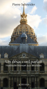 Un désaccord parfait. Hardouin-Mansart aux Invalides - Schneider Pierre