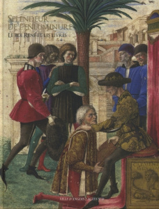 Splendeur de l'enluminure. Le roi René et les livres - Gautier Marc-Edouard ; Avril François