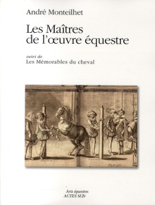 Les maîtres de l'oeuvre équestre. Suivi de Les Mémorables du cheval - Monteilhet André ; Monteilhet François-Henri ; Dur