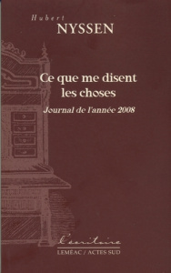 Ce que me disent les choses. Journal de l'année 2008 - Nyssen Hubert