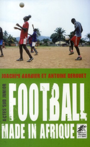 Football made in Afrique - Barbier Joachim ; Derouet Antoine