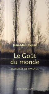 Le goût du monde. Exercices de paysage - Besse Jean-Marc