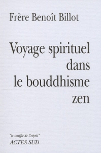 Voyage spirituel dans le bouddhisme zen - Billot Benoît