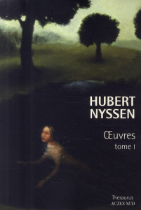 Oeuvres. Tome 1, Le nom de l'arbre ; La mer traversée ; Des arbres dans la tête ; Eléonore à Dresde - Nyssen Hubert