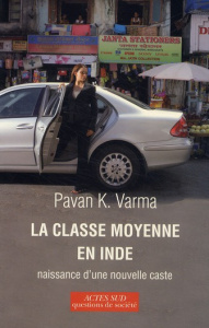 La classe moyenne en Inde. Naissance d'une nouvelle caste - Varma Pawan K. ; Auzoux Eric