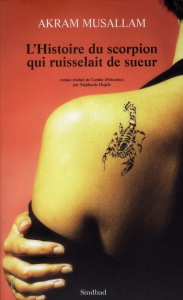 L'Histoire du scorpion qui ruisselait de sueur - Musallam Akram ; Dujols Stéphanie