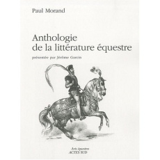 Anthologie de la littérature équestre - Morand Paul ; Garcin Jérôme