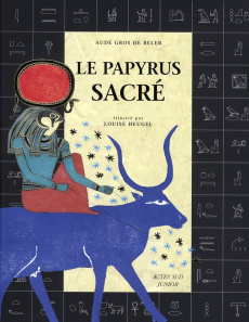 Le papyrus sacré. Découvre le secret des hiéroglyphes - Gros de Beler Aude ; Heugel Louise