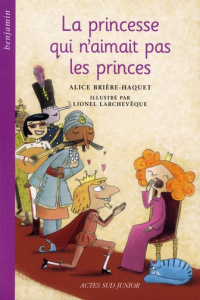 La princesse qui n'aimait pas les princes - Brière-Haquet Alice ; Larchevêque Lionel