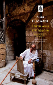 J'aurais voulu être égyptien - El Aswany Alaa ; Gauthier Gilles