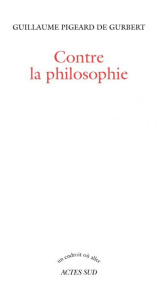 Contre la philosophie - Pigeard de Gurbert Guillaume