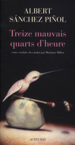 Treize mauvais quarts d'heure - Sanchez Piñol Albert ; Millon Marianne