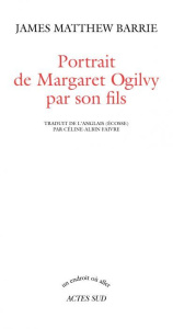 Portrait de Margaret Ogilvy par son fils - Barrie James Matthew ; Faivre Céline-Albin