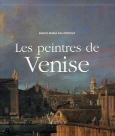 Les peintres de Venise - Dal Pozzolo Enrico Maria ; Guglielmetti Anne