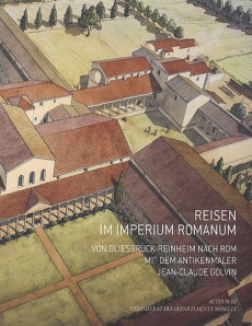 Reisen im imperium romanum. Von bliesbruck-Reinheim nach rom mit dem antikenmaler Jean-Claude Golvin - Golvin Jean-Claude