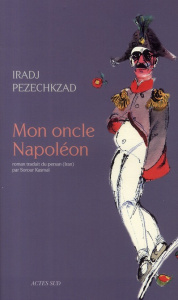 Mon oncle Napoléon - Pezeshkzad Iradj ; Kasmaï Sorour