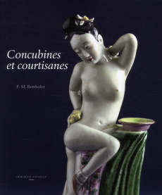 Concubines et courtisanes. La femme dans l'art érotique chinois - Bertholet Ferry-M ; Elsevier Stokmans Michiel
