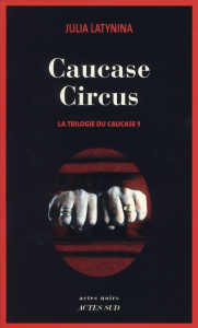 La trilogie du Caucase Tome 1 : Caucase Circus - Latynina Julia ; Gauthier Yves