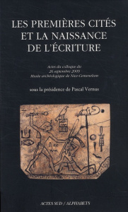 Les premières cités et la naissance de l'écriture. Actes du colloque du 26 septembre 2009, Musée arc - Vernus Pascal