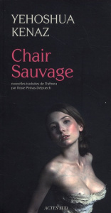 Chair sauvage et autres histoires - Kenaz Yehoshua ; Pinhas-Delpuech Rosie