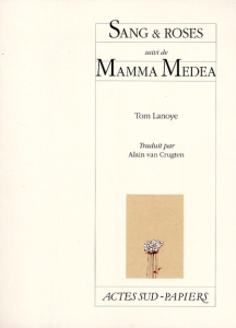 Sang & roses. Suivi de Mamma Medea - Lanoye Tom ; Van Crugten Alain