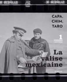 La valise mexicaine. CAPA, CHIM, TARO, Les négatifs retrouvés de la guerre civile espagnole. Volume - Young Cynthia