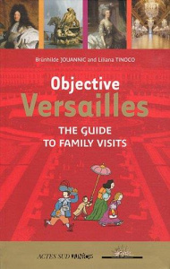 OBJECTIVE VERSAILLES - THE GUIDE TO FAMILY VISITS - TINOCO/JOUANNIC