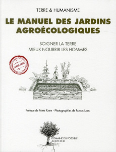 Le manuel des jardins agroécologiques. Soigner la terre mieux nourrir les hommes - RABHI/DESERT/LAZIC