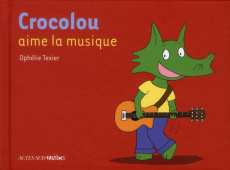 Crocolou : Crocolou aime la musique - Texier Ophélie