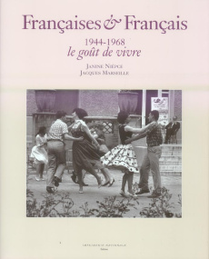 Françaises & Français 1944-1968. Le goût de vivre - Niepce Janine ; Marseille Jacques