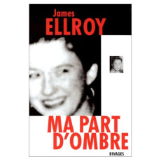 Ma part d'ombre. Mémoire sur un crime de L.A. - Ellroy James ; Michalski Freddy