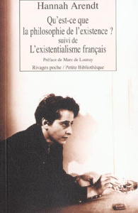 Qu'est-ce que la philosophie de l'existence ? Suivi de L'existentialisme français et de Heidegger le - Arendt Hannah