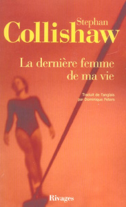 La dernière femme de ma vie - Collishaw Stephan ; Peters Dominique