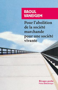 Pour l'abolition de la société marchande pour une société vivante - Vaneigem Raoul