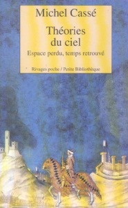 Théories du ciel. Espace perdu, temps retrouvé - Cassé Michel