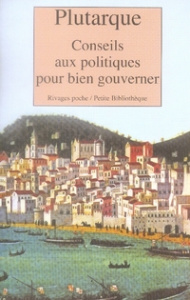 CONSEILS AUX POLITIQUES POUR BIEN GOUVERNER - PLUTARQUE