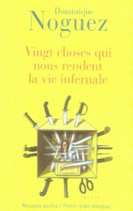 VINGT CHOSES QUI NOUS RENDENT LA VIE INFERNALE - NOGUEZ DOMINIQUE
